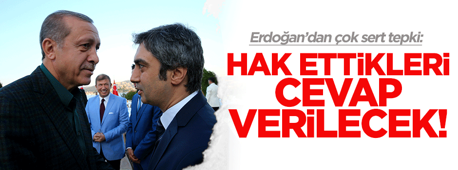 Erdoğan: Hak ettikleri cevap verilecek