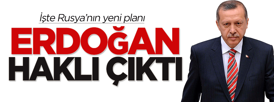 Erdoğan haklı çıktı! İşte Rusya'nın yeni planı