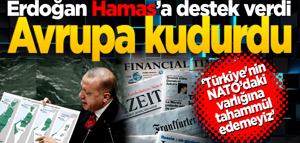 Erdoğan Hamas’a destek verdi! Avrupa kudurdu Türkiye'nin NATO’daki varlığına tahammül edemeyiz