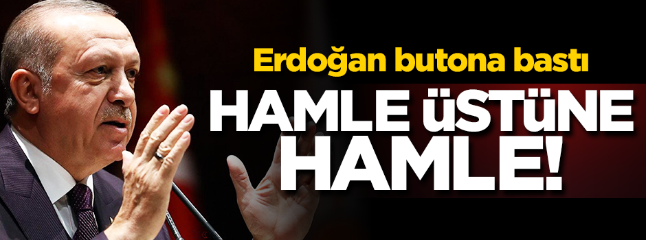 Erdoğan hamle butonuna bastı! "Güçlü adımlarla hedef 2023"