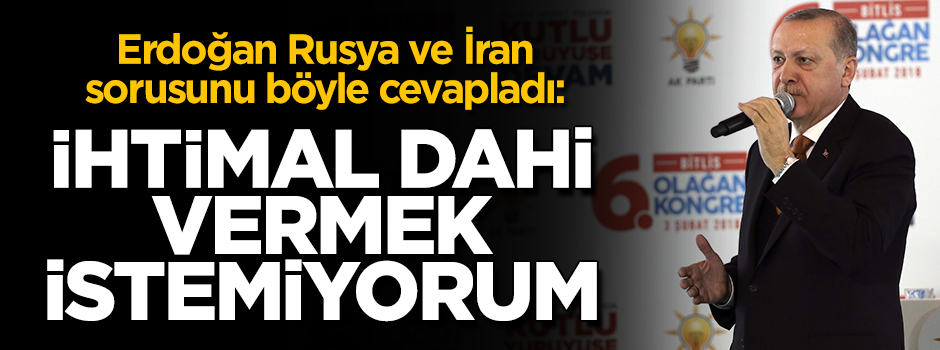 Erdoğan: İhtimal vermek istemiyorum