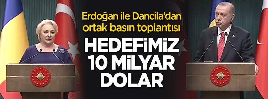 Erdoğan ile Dancila basın toplantısı düzenledi