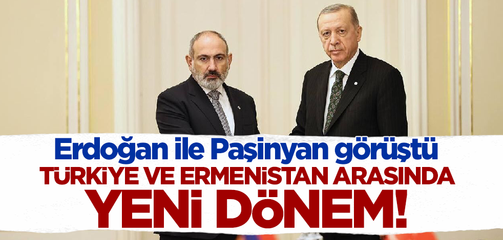 Erdoğan ile Paşinyan görüştü! Türkiye ve Ermenistan arasında normalleşme vurgusu