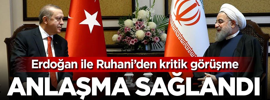 Erdoğan ile Ruhani'den kritik görüşme: Anlaşma sağlandı