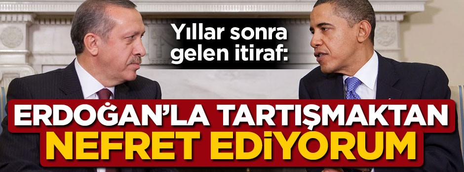 "Erdoğan ile tartışmaktan nefret ediyorum"