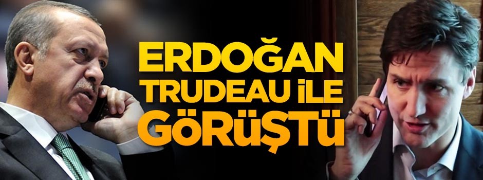 Erdoğan ile Trudeau telefonla görüştü