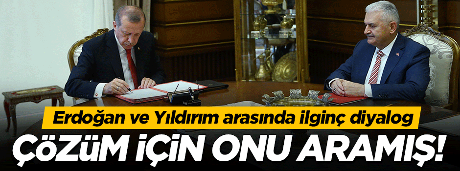 Erdoğan ile Yıldırım arasında geçen ilginç diyalog