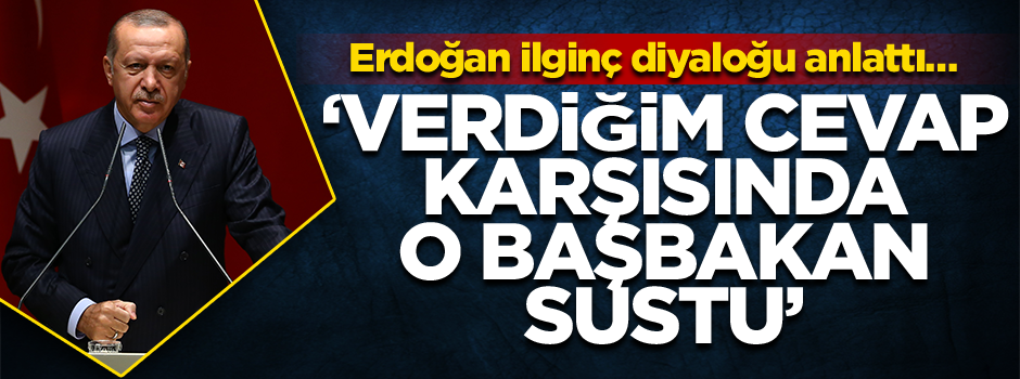 Erdoğan ilginç diyaloğu anlattı… ‘Verdiğim cevap karşısında o başbakan sustu’