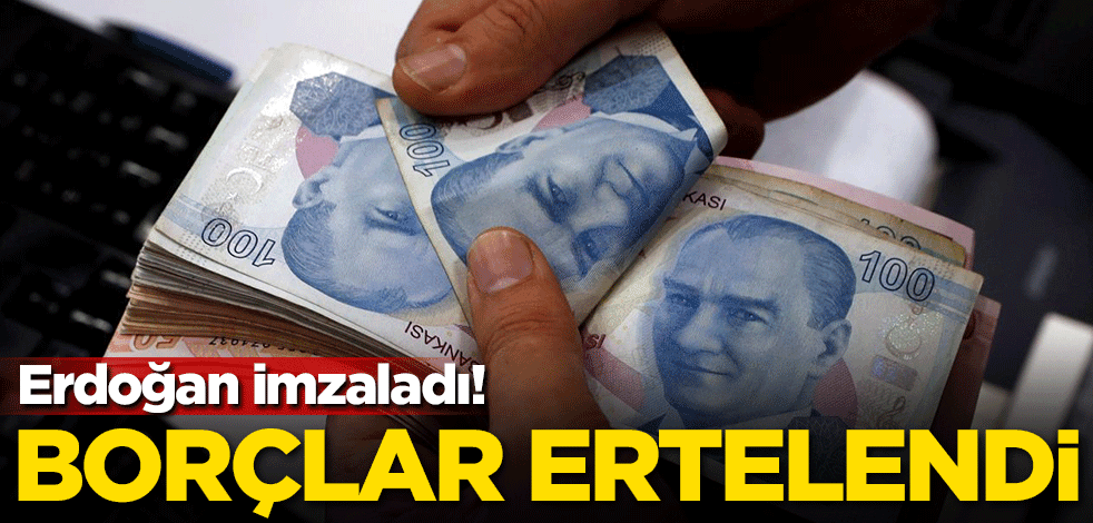 Erdoğan imzaladı! Borçlar ertelendi