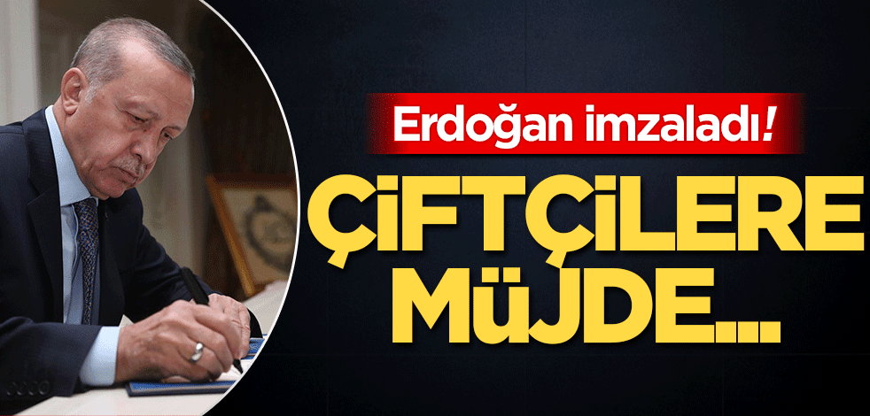 Erdoğan imzaladı! Çiftçilere müjde…