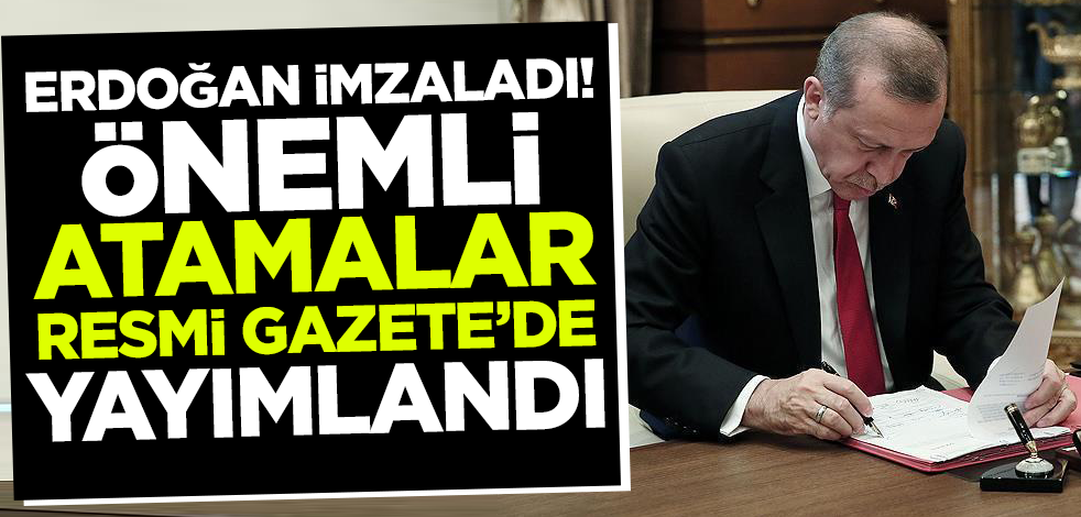Erdoğan imzaladı! Önemli atamalar Resmi Gazete'de yayımlandı