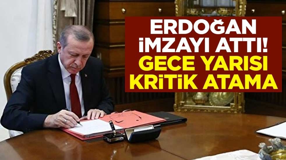 Erdoğan imzayı attı! Gece yarısı kritik atama