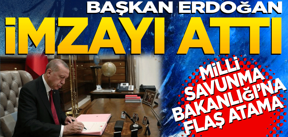 Erdoğan imzayı attı! Milli Savunma Bakanlığı’na flaş atama