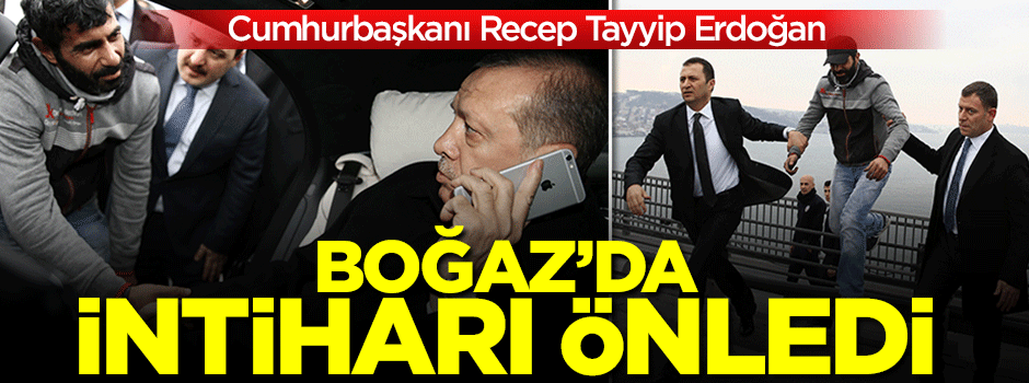 Erdoğan, intihar girişiminden vazgeçirdi