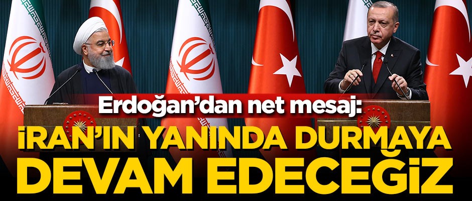 Erdoğan: İran'ın yanında durmaya devam edeceğiz