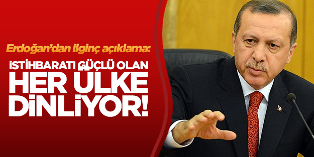 Erdoğan: İstihbaratı güçlü olan her ülke dinliyor!