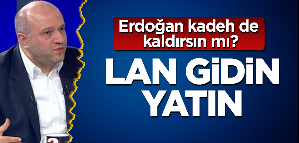 Erdoğan kadeh de kaldırsın mı? Lan gidin yatın