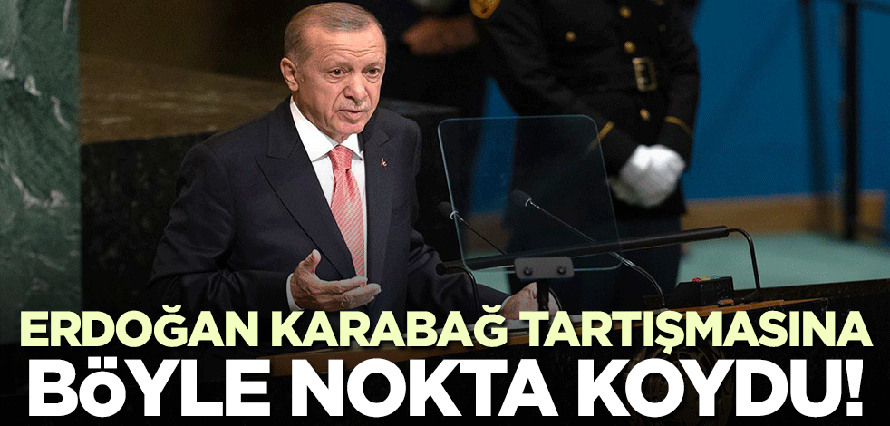 Erdoğan Karabağ tartışmasına noktayı BM Genel Kurulu'nda koydu!