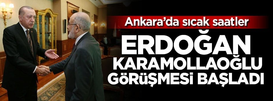 Erdoğan Karamollaoğlu görüşmesinde sıcak gelişme