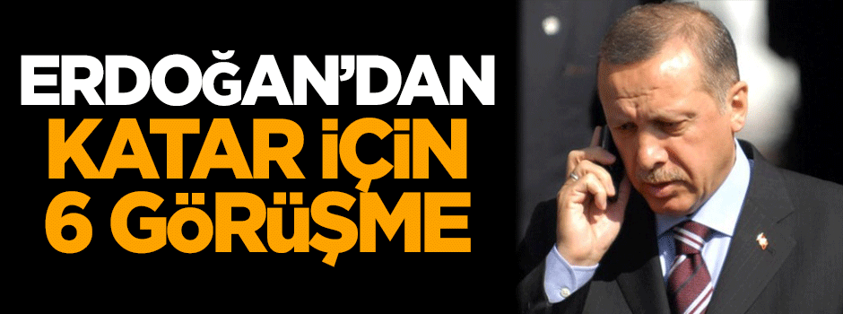 Erdoğan Katar için 6 liderle görüştü