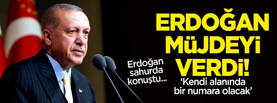 Erdoğan: Kendi alanında ülkemizin bir numarası olacak!