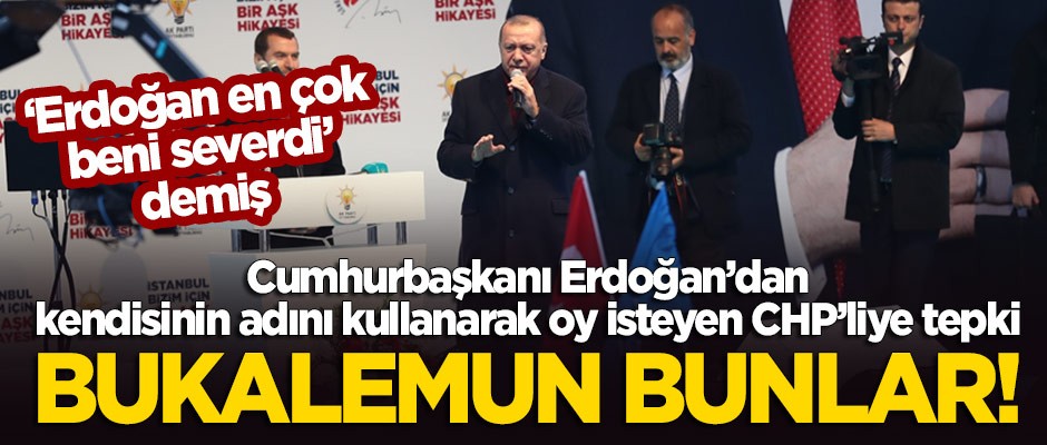 Erdoğan, kendisinin adını kullanarak oy isteyen CHP'liye tepki gösterdi: Bukalemun bunlar