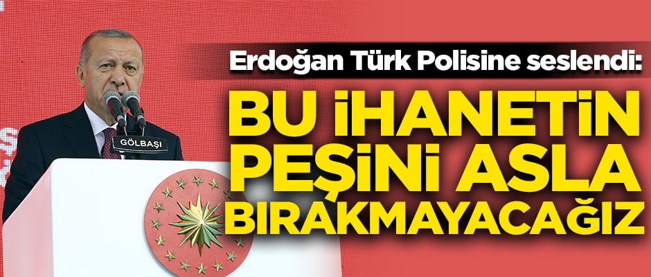 Erdoğan kesin konuştu! "Bu ihanetin peşini asla bırakmayacağız"