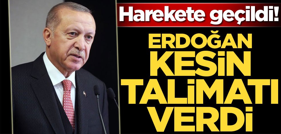 Erdoğan kesin talimatı verdi! Harekete geçildi