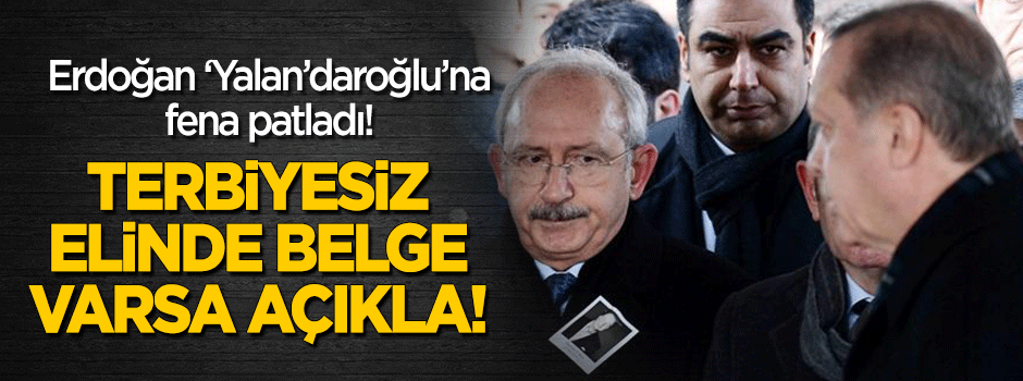 Erdoğan Kılıçdaroğlu'na patladı: Terbiyesiz!