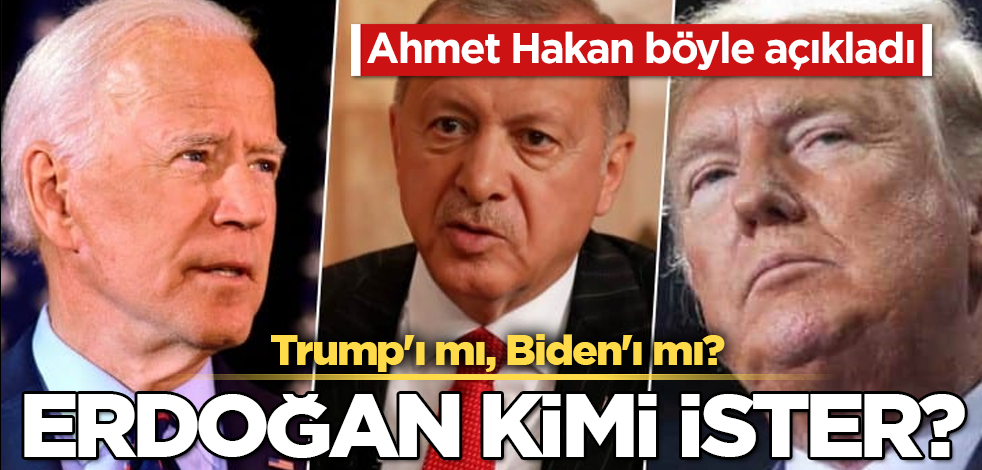 Erdoğan kimi ister? Trump'ı mı, Biden'ı mı? Ahmet Hakan böyle açıkladı