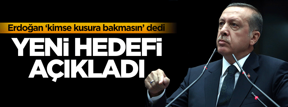 Erdoğan 'kimse kusura bakmasın' dedi yeni hedefi açıkladı