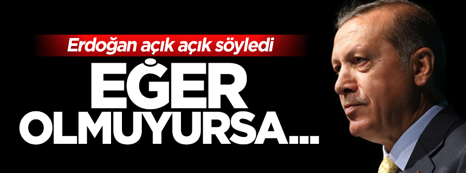 Erdoğan: Koalisyon olmuyorsa oyalamanın bir anlamı yok