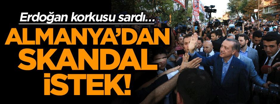 Erdoğan korkusu sardı… Almanya’dan skandal istek!