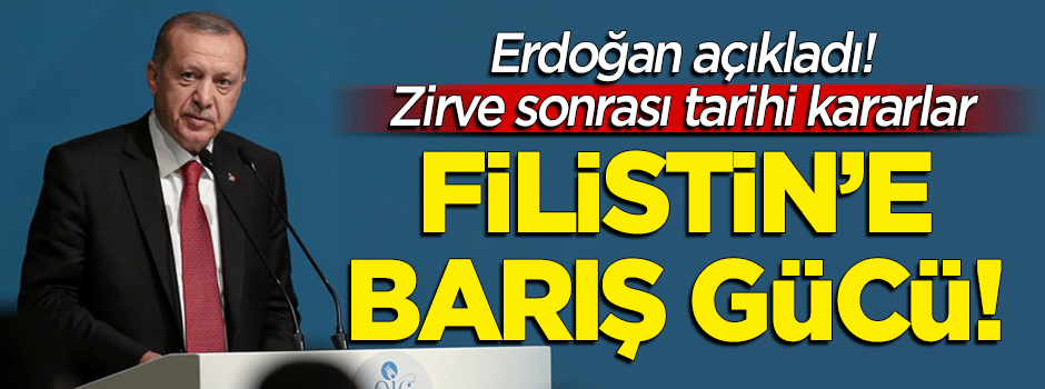 Erdoğan Kudüs bildirisini açıkladı