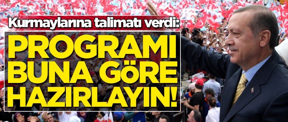 Erdoğan kurmaylarına talimatı verdi: Programı buna göre hazırlayın