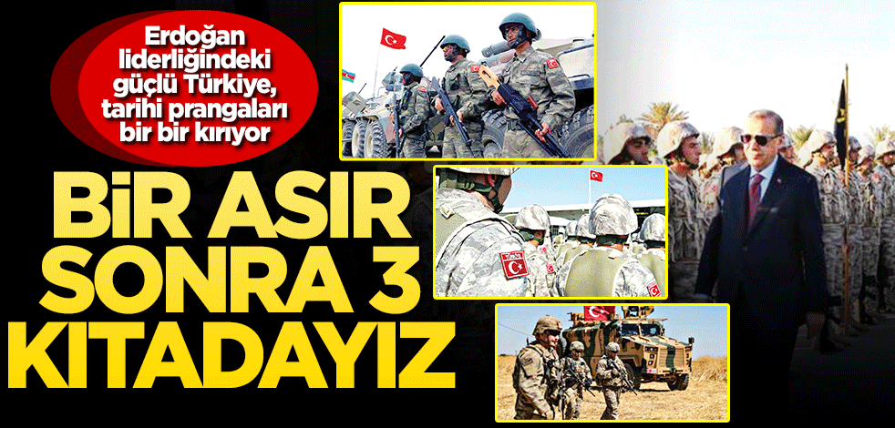 1 asır sonra üç kıtadayız