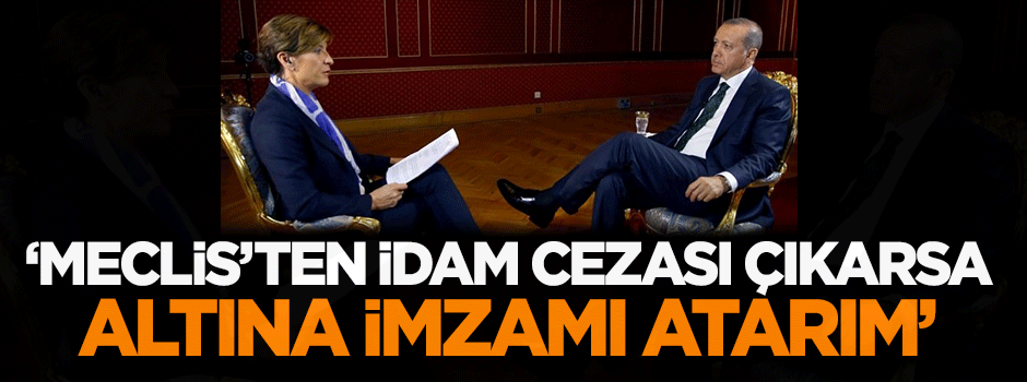 Erdoğan: Meclis'ten idam cezası çıkarsa...