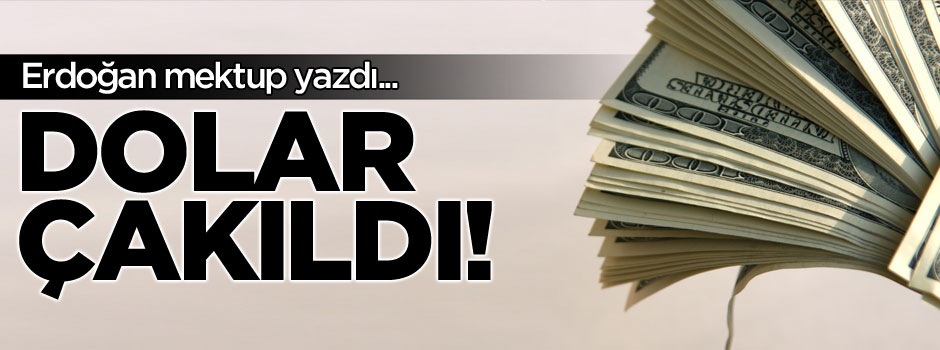 Erdoğan mektup yazdı doların dengesi bozuldu