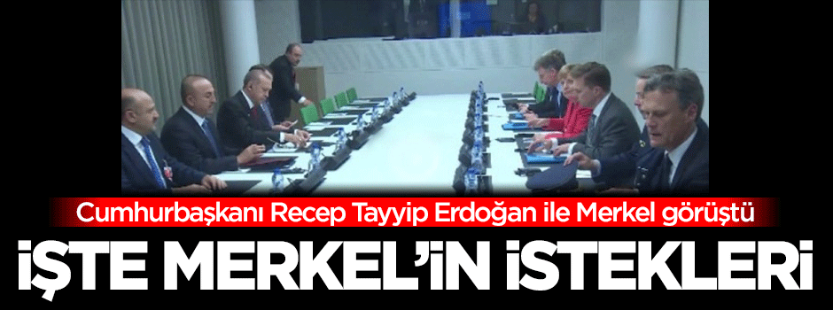 Erdoğan-Merkel görüştü! İşte Merkel'in istekleri