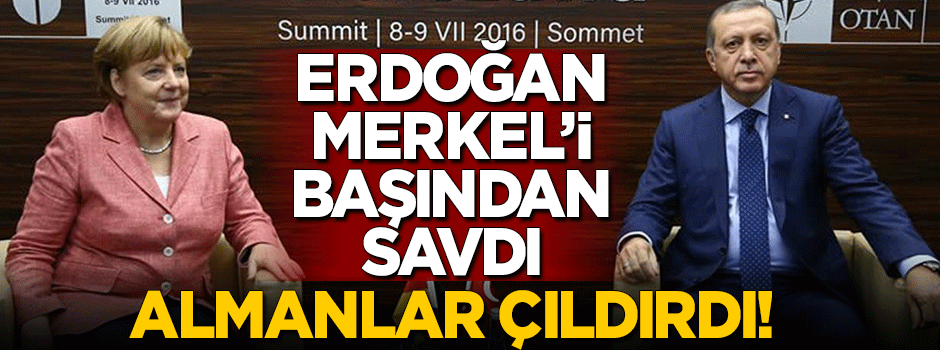 Erdoğan Merkel'i başından savdı, Almanlar çıldırdı