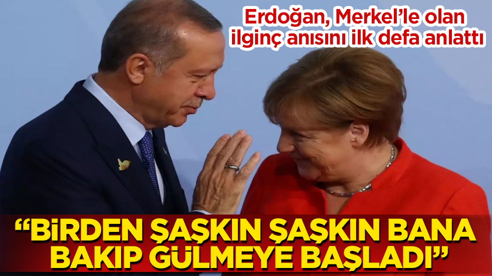 Erdoğan, Merkel’le olan ilginç anısını ilk defa anlattı: Birden şaşkın şaşkın bana bakıp gülmeye başladı