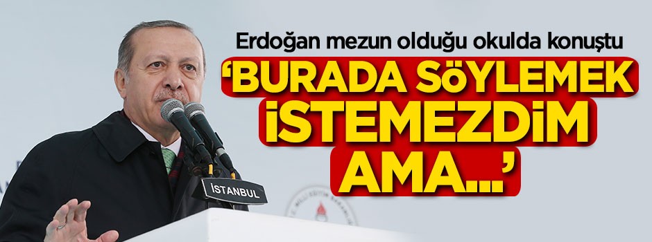 Erdoğan mezun olduğu okulda açıkladı! 'Söylemek istemezdim ama...'