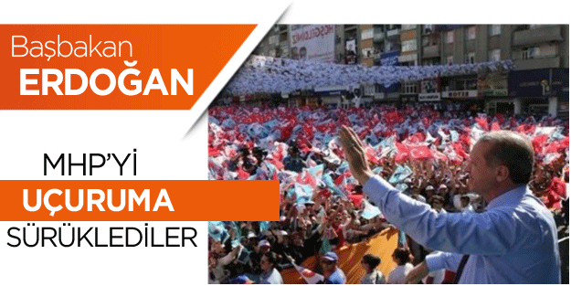 Erdoğan: MHP'yi uçuruma sürüklediler