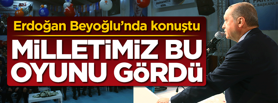 Erdoğan: Milletimiz oyunu gördü
