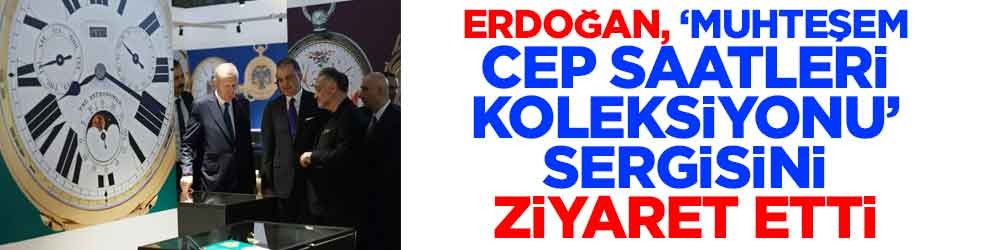 Erdoğan, ''Muhteşem Cep Saatleri Koleksiyonu'' sergisini ziyaret etti