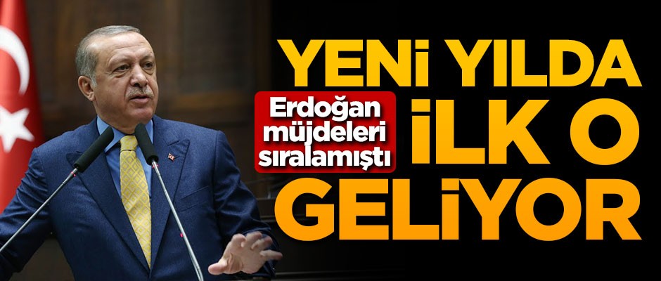Erdoğan müjdeleri sıralamıştı! Yeni yılda ilk o geliyor