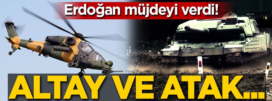 Erdoğan müjdeyi verdi: Altay ve ATAK...
