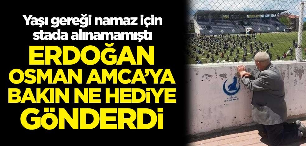 Erdoğan namaz için stada giremeyen Osman Amca'ya bakın ne hediye gönderdi