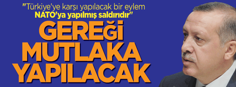 Erdoğan: NATO burada gereğini yapacak