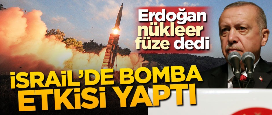 Erdoğan 'Nükleer füze' dedi! İsrail'de bomba etkisi yaptı